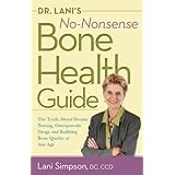 Dr. Lani's No-Nonsense Bone Health Guide: The Truth About Density Testing, Osteoporosis Drugs, and Building Bone Quality at Any Age