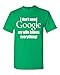 I don't need google my wife knows everything T-shirt Funny Large Irish Green