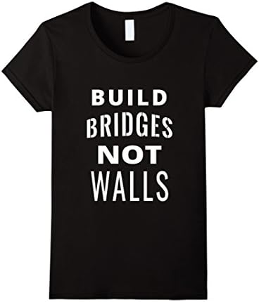 Women's Build Bridges Not Walls Trump Protest T-Shirt Medium Black