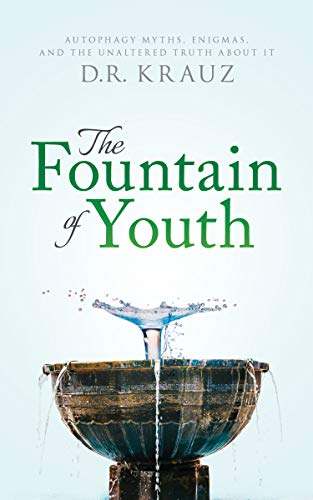 The Fountain of Youth: Autophagy Myths, Enigmas, and the Unaltered Truth About It - //medicalbooks.filipinodoctors.org