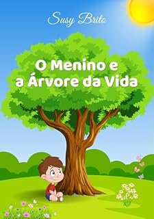 Livro O Menino e a Árvore da Vida: Uma história infantil sobre amor, gratidão e conexão com a ancestralidade – para tocar o coração da criança e de quem lê com ela.