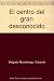 El centro del gran desconocido - Eduardo Delgado Montelongo