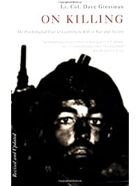 On Killing: The Psychological Cost of Learning to Kill in War and Society