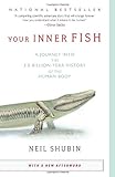 Your Inner Fish: A Journey into the 3.5-Billion-Year History of the Human Body, Neil Shubin, 0307277453
