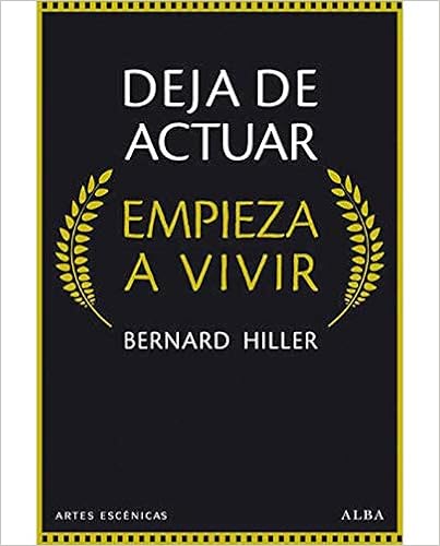 Deja De Actuar Empieza A Vivir Artes Escenicas Spanish Edition Hiller Bernard Berastegui Rubio Jose Manuel Encinas Bardem Carlos 9788490651148 Amazon Com Books