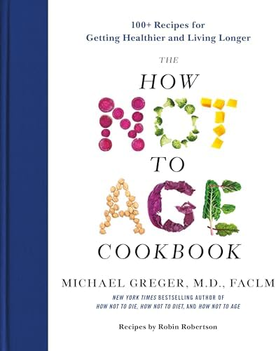 The How Not to Die Cookbook: 100+ Recipes to Help Prevent and