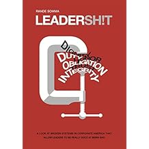 LEADERSH!T: A Look at the Broken Leadership System in Corporate America That Accepts Leaders Who are Really Good at Being Bad