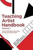 Teaching Artist Handbook, Volume One: Tools, Techniques, and Ideas to Help Any Artist Teach