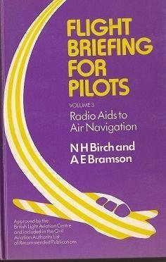 Flight Briefing for Pilots: Radio Aids to Air Navigation v. 3 by Birch Neville H. Bramson Alan E. (1974-09-01) Hardcover