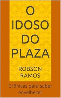 Livro O Idoso do Plaza: Crônicas para saber envelhecer
