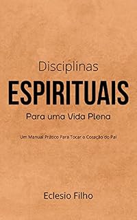 Livro Disciplinas Espirituais Para uma Vida Plena: O Caminho para Obter Poder Espiritual Através de uma Vida Com Deus