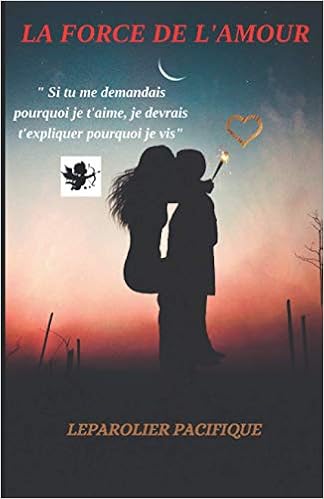 La Force De L Amour Trahison Deception Amoureuse Coup De Foudre Mariage Complique Belle Mere Insupportable Attente Interminable La Magie De L Amour Le Triomphe De L Amour French Edition Pacifique Leparolier Amazon Com Books