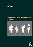 Disability, Space, Architecture: A Reader by Jos Boys