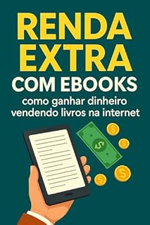 Livro Renda Extra com Ebooks: Como ganhar dinheiro de forma passiva vendendo livros na internet