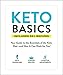 Keto Basics: Your Guide to the Essentials of the Keto Diet_and How It Can Work for You! by 