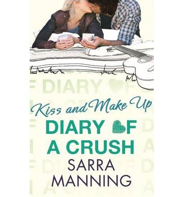 [(Diary of a Crush: Kiss and Make Up )] [Author: Sarra Manning] [May-2014] Paperback – May 1, 2014