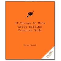 33 Things to Know About Raising Creative Kids (Good Things to Know)