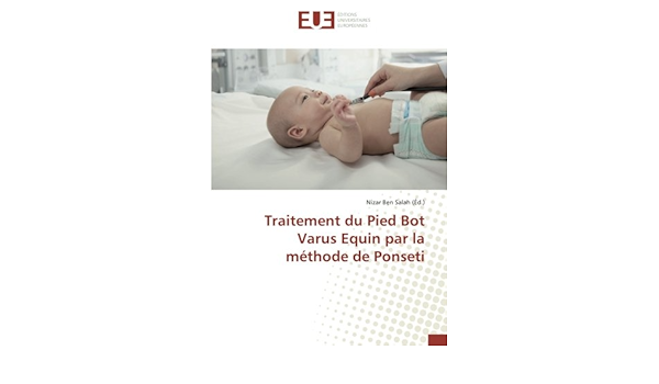 Traitement Du Pied Bot Varus Equin Par La Methode De Ponseti Omn Univ Europ French Edition Ben Salah Nizar Amazon Com Books