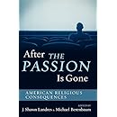 After The Passion Is Gone: American Religious Consequences