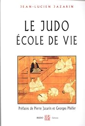 Le  judo école de vie de Jean-Lucien Jazarin,...