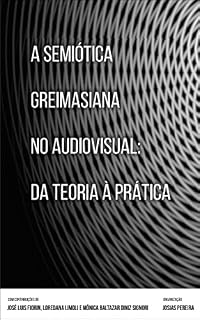 Livro A Semiótica Greimasiana no audiovisual: Da Teoria a Prática