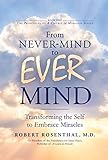 From Never-Mind to Ever-Mind: Transforming the Self to Embrace Miracles by 