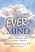 From Never-Mind to Ever-Mind: Transforming the Self to Embrace Miracles by 