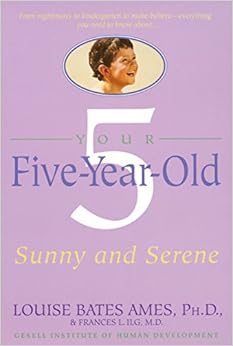 Your Five-Year-Old: Sunny and Serene, by Louise Bates Ames Your Five-Year-Old: Sunny and Serene, by Louise Bates Ames