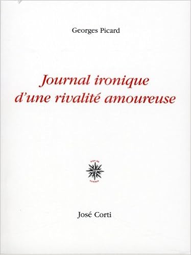 Journal Ironique D Une Rivalite Amoureuse Domaine Francais Picard Georges Amazon Com Books
