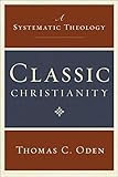 Classic Christianity: A Systematic Theology