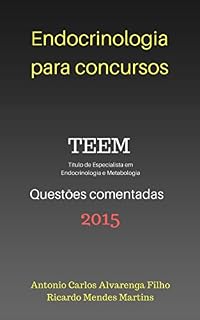 Livro ENDOCRINOLOGIA PARA CONCURSOS - TEEM 2015: QUESTÕES COMENTADAS DA PROVA DE TÍTULO DE ESPECIALISTA EM ENDOCRINOLOGIA E METABOLOGIA - 2015