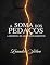 Livro A Soma dos Pedaços: A Urgência de Amar os Fragmentos