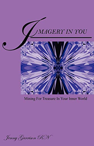 Imagery In You: Mining For Treasure In Your Inner World by Jenny Garrison