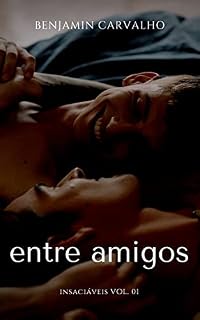 Livro Entre Amigos (Insaciáveis Livro 1)