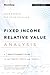 Fixed Income Relative Value Analysis, + Website: A Practitioners Guide to the Theory, Tools, and Trades (Bloomberg Financial)