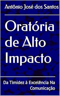 Livro Oratória de Alto Impacto : Da Timidez à Excelência Na Comunicação