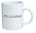 PhD. Phinished - 11 OZ Coffee Mug - Funny Mugs Inspirational and sarcasm - By A Mug To Keep TM