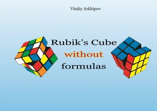 Rubik`s cube without formulas (Solving twisty puzzles with no formulas) (Volume 1) Paperback – June 28, 2014