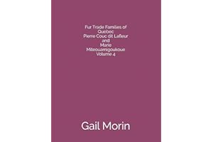 Fur Trade Families of Quebec Pierre Couc dit Lafleur and Marie Miteouamigoukoue Volume 4