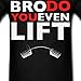 Bro Do You Even Lift? Men's T-Shirt by Spreadshirt