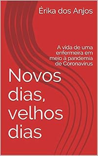 Livro Novos dias, velhos dias: A vida de uma enfermeira em meio à pandemia de Coronavírus