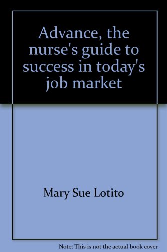 Advance, the nurse's guide to success in today's job market Advance, the nurse's guide to success in today's job market