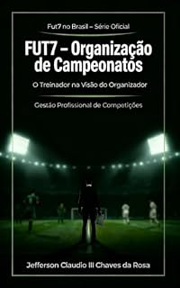 Livro FUT7 – Organização de Campeonatos: Treinador na Visão do Organizador (Fut7 no Brasil – Série Oficial Livro 5)