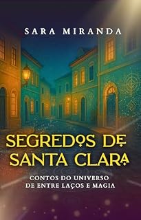 Livro Segredos de Santa Clara: Contos do universo de Entre Laços e Magia