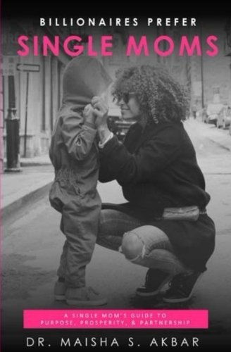 Download Billionaires Prefer Single Moms: A Single Mom's Guide to Purpose, Prosperity and Partnership