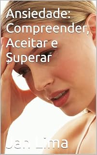 Livro Ansiedade: Compreender, Aceitar e Superar