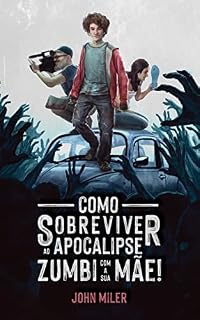 Livro Como sobreviver ao Apocalipse Zumbi, com a sua MÃE!: Vol. 1 - Duologia dos Zumirs