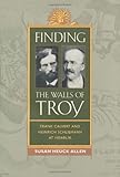 Finding the Walls of Troy: Frank Calvert and Heinrich Schliemann at Hisarlik by Susan Heuck Allen