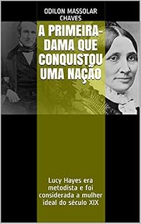 Livro A Primeira-Dama que conquistou uma nação: Lucy Hayes era metodista e foi considerada a mulher ideal do século XIX