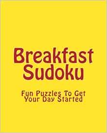 Breakfast Sudoku Fun Puzzles To Get Your Day Started Puri Praveen Amazon Com Books